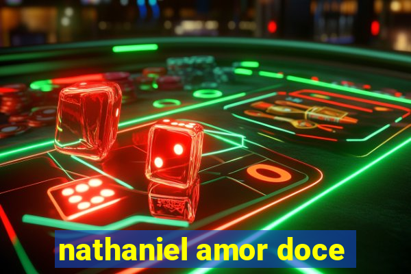 nathaniel amor doce